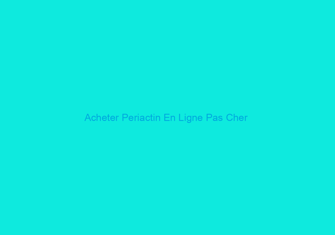 Acheter Periactin En Ligne Pas Cher / Envoie Rapide / Livraison rapide